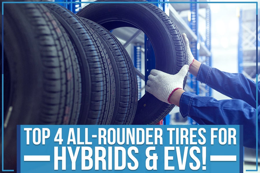 Top 4 All-Rounder Tires For Hybrids & EVs!