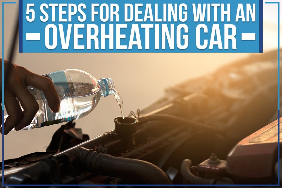 5 Steps For Dealing With An Overheating Car